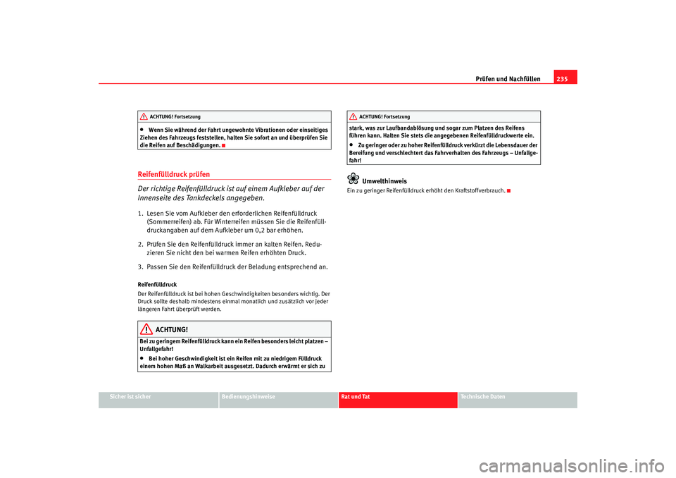 Seat Alhambra 2008 Betriebsanleitung (in German) Prüfen und Nachfüllen235
Sicher ist sicher
Bedienungshinweise
Rat und Tat
Te c h n i s c h e D a t e n
•
Wenn Sie während der Fahrt ungewohnte Vibrationen oder einseitiges
Ziehen des Fahrzeugs Seat Alhambra 2008 Betriebsanleitung (in German) Prüfen und Nachfüllen235
Sicher ist sicher
Bedienungshinweise
Rat und Tat
Te c h n i s c h e D a t e n
•
Wenn Sie während der Fahrt ungewohnte Vibrationen oder einseitiges
Ziehen des Fahrzeugs