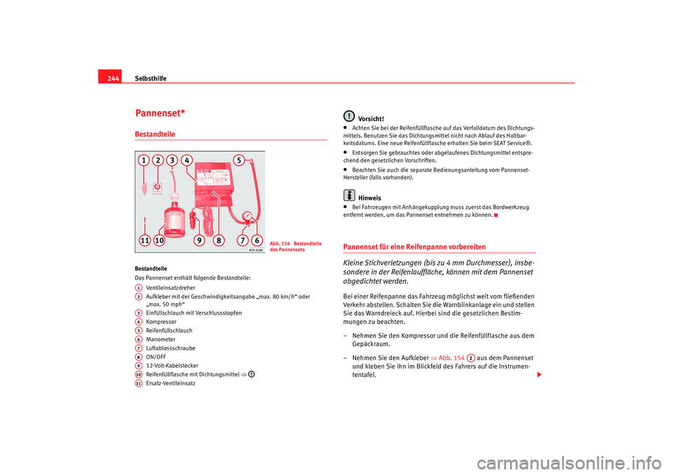 Seat Alhambra 2008  Betriebsanleitung (in German) Selbsthilfe
244BestandteileBestandteile
Das Pannenset enthält folgende Bestandteile:
Ve n tile i nsa tzd r e he r
Aufkleber mit der Geschwindigkeitsangabe „max. 80 km/h“ oder 
„max. 50 mph“
E