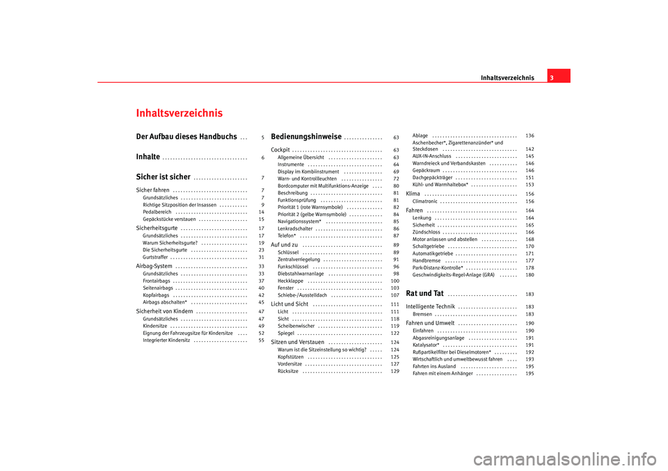 Seat Alhambra 2008  Betriebsanleitung (in German) Inhaltsverzeichnis3
InhaltsverzeichnisDer Aufbau dieses Handbuchs
. . . 
Inhalte
. . . . . . . . . . . . . . . . . . . . . . . . . . . . . . . . . 
Sicher ist sicher
. . . . . . . . . . . . . . . . . 