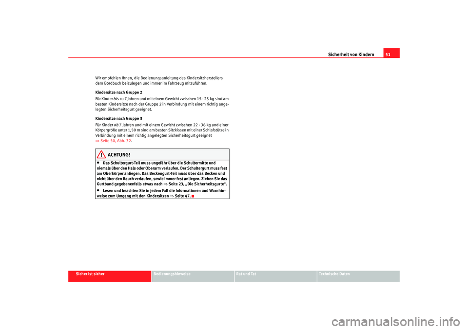 Seat Alhambra 2008 Betriebsanleitung (in German) Sicherheit von Kindern51
Sicher ist sicher
Bedienungshinweise
Rat und Tat
Te c h n i s c h e D a t e n
Wir empfehlen Ihnen, die Bedienungsanleitung des Kindersitzherstellers
dem Bordbuch beizulegen Seat Alhambra 2008 Betriebsanleitung (in German) Sicherheit von Kindern51
Sicher ist sicher
Bedienungshinweise
Rat und Tat
Te c h n i s c h e D a t e n
Wir empfehlen Ihnen, die Bedienungsanleitung des Kindersitzherstellers
dem Bordbuch beizulegen