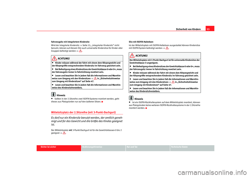 Seat Alhambra 2008 Betriebsanleitung (in German) Sicherheit von Kindern53
Sicher ist sicher
Bedienungshinweise
Rat und Tat
Te c h n i s c h e D a t e n
Fahrzeugsitz mit integriertem Kindersitz
Wird der integrierte Kindersitz ⇒
Seite 55, „Integr Seat Alhambra 2008 Betriebsanleitung (in German) Sicherheit von Kindern53
Sicher ist sicher
Bedienungshinweise
Rat und Tat
Te c h n i s c h e D a t e n
Fahrzeugsitz mit integriertem Kindersitz
Wird der integrierte Kindersitz ⇒
Seite 55, „Integr