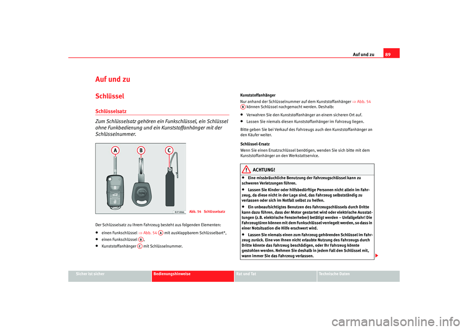Seat Alhambra 2008 Betriebsanleitung (in German) Auf und zu89
Sicher ist sicher
Bedienungshinweise
Rat und Tat
Te c h n i s c h e D a t e n
Auf und zuSchlüsselSchlüsselsatz
Zum Schlüsselsatz gehören ein Funkschlüssel, ein Schlüssel
ohne Fun Seat Alhambra 2008 Betriebsanleitung (in German) Auf und zu89
Sicher ist sicher
Bedienungshinweise
Rat und Tat
Te c h n i s c h e D a t e n
Auf und zuSchlüsselSchlüsselsatz
Zum Schlüsselsatz gehören ein Funkschlüssel, ein Schlüssel
ohne Fun