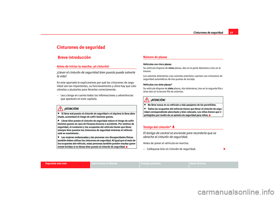 Seat Alhambra 2008 Manual del propietario (in Spanish) Cinturones de seguridad19
Seguridad ante todo
Instrucciones de Manejo
Consejos prácticos
Datos Técnicos
Cinturones de seguridad Breve introducciónAntes de iniciar la marcha: ¡el cinturón!
¡Lleva Seat Alhambra 2008 Manual del propietario (in Spanish) Cinturones de seguridad19
Seguridad ante todo
Instrucciones de Manejo
Consejos prácticos
Datos Técnicos
Cinturones de seguridad Breve introducciónAntes de iniciar la marcha: ¡el cinturón!
¡Lleva