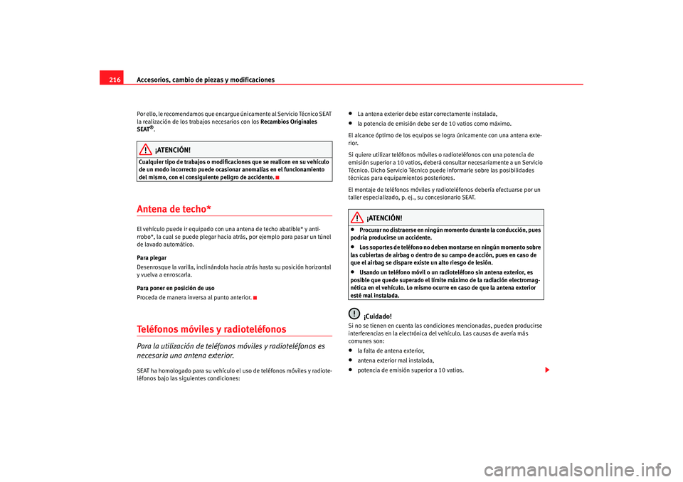 Seat Alhambra 2008 Manual del propietario (in Spanish) Accesorios, cambio de piezas y modificaciones
216Por ello, le recomendamos que encargue únicamente al Servicio Técnico SEAT
la realización de los trabajos necesarios con los Recambios Originales Seat Alhambra 2008 Manual del propietario (in Spanish) Accesorios, cambio de piezas y modificaciones
216Por ello, le recomendamos que encargue únicamente al Servicio Técnico SEAT
la realización de los trabajos necesarios con los Recambios Originales