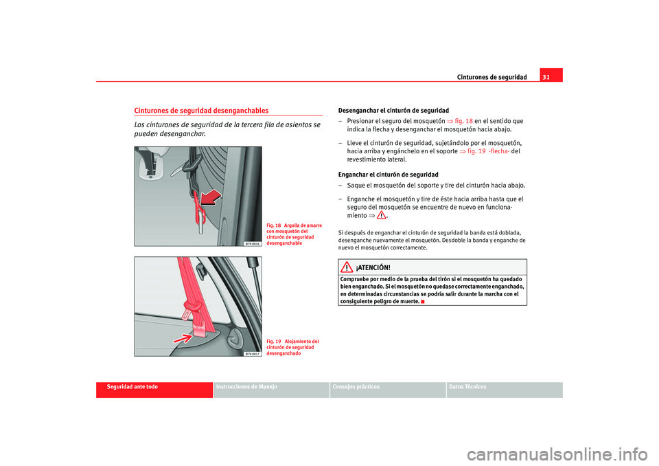 Seat Alhambra 2008 Manual del propietario (in Spanish) Cinturones de seguridad31
Seguridad ante todo
Instrucciones de Manejo
Consejos prácticos
Datos Técnicos
Cinturones de seguridad desenganchables
Los cinturones de seguridad de la tercera fila de asie Seat Alhambra 2008 Manual del propietario (in Spanish) Cinturones de seguridad31
Seguridad ante todo
Instrucciones de Manejo
Consejos prácticos
Datos Técnicos
Cinturones de seguridad desenganchables
Los cinturones de seguridad de la tercera fila de asie