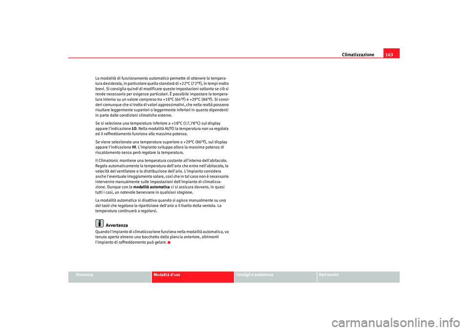 Seat Alhambra 2008 Manuale del proprietario (in Italian) Climatizzazione163
Sicurezza
Modalità duso
Consigli e assistenza
Dati tecnici
La modalità di funzionamento automatico permette di ottenere la tempera-
tura desiderata, in particolare quella standar Seat Alhambra 2008 Manuale del proprietario (in Italian) Climatizzazione163
Sicurezza
Modalità duso
Consigli e assistenza
Dati tecnici
La modalità di funzionamento automatico permette di ottenere la tempera-
tura desiderata, in particolare quella standar