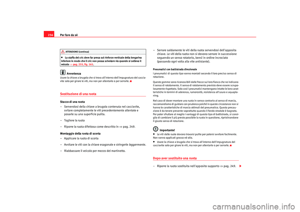 Seat Alhambra 2008 Manuale del proprietario (in Italian) Per fare da sé
256•
La staffa del cric deve far presa sul rinforzo verticale della longarina
inferiore in modo che il cric non possa scivolare via quando si solleva il
veicolo ⇒pag. 255, fig. Seat Alhambra 2008 Manuale del proprietario (in Italian) Per fare da sé
256•
La staffa del cric deve far presa sul rinforzo verticale della longarina
inferiore in modo che il cric non possa scivolare via quando si solleva il
veicolo ⇒pag. 255, fig.