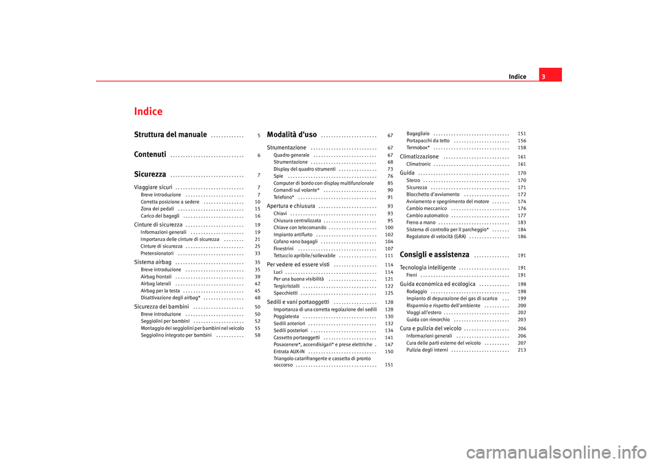 Seat Alhambra 2008  Manuale del proprietario (in Italian) Indice3
IndiceStruttura del manuale
 . . . . . . . . . . . . . 
Contenuti
 . . . . . . . . . . . . . . . . . . . . . . . . . . . . . 
Sicurezza
 . . . . . . . . . . . . . . . . . . . . . . . . . . . .