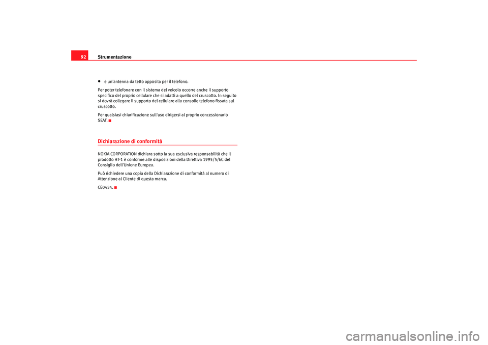 Seat Alhambra 2008 Manuale del proprietario (in Italian) Strumentazione
92•
e unantenna da tetto apposita per il telefono.
Per poter telefonare con il sistema del veicolo occorre anche il supporto
specifico del proprio cellulare che si adatti a quello d Seat Alhambra 2008 Manuale del proprietario (in Italian) Strumentazione
92•
e unantenna da tetto apposita per il telefono.
Per poter telefonare con il sistema del veicolo occorre anche il supporto
specifico del proprio cellulare che si adatti a quello d