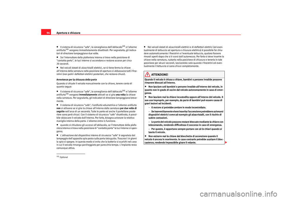 Seat Alhambra 2008 Manuale del proprietario (in Italian) Apertura e chiusura
96•
Il sistema di sicurezza "safe", la sorveglianza dellabitacolo
10) e lallarme
antifurto
10) vengono immediatamente disattivati. Per segnalarlo, gli indica-
tori di direzion Seat Alhambra 2008 Manuale del proprietario (in Italian) Apertura e chiusura
96•
Il sistema di sicurezza "safe", la sorveglianza dellabitacolo
10) e lallarme
antifurto
10) vengono immediatamente disattivati. Per segnalarlo, gli indica-
tori di direzion