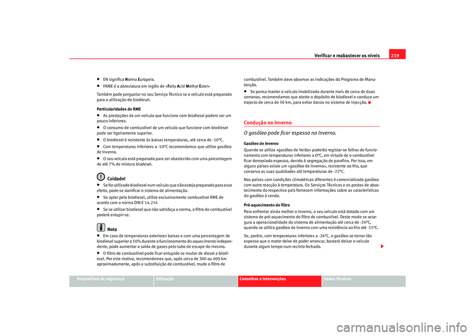 Seat Alhambra 2008  Manual do proprietário (in Portuguese)  Verificar e reabastecer os níveis 219
Dispositivos de segurança
Utilização
Conselhos e Intervenções
Dados Técnicos
•
EN significa Norma  Europeia.
•
FAME é a abreviatura em inglês de « F