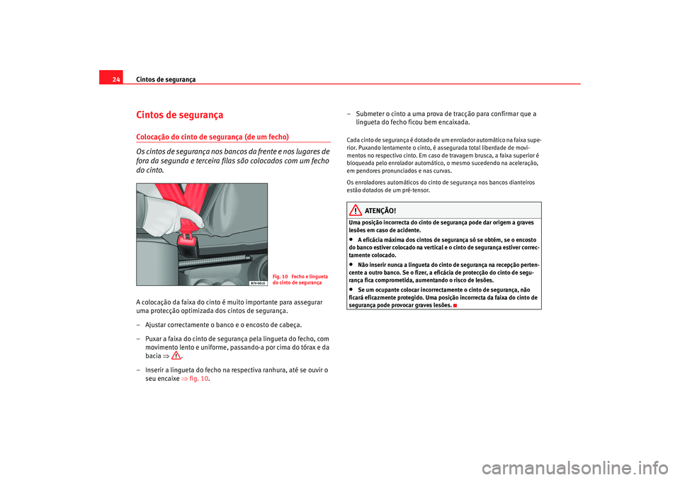 Seat Alhambra 2008 Manual do proprietário (in Portuguese) Cintos de segurança
24Cintos de segurançaColocação do cinto de segurança (de um fecho)
O s c i n t o s d e s e g u ra n ç a n o s b a n c o s d a f re n t e e n o s l u g a re s d e Seat Alhambra 2008 Manual do proprietário (in Portuguese) Cintos de segurança
24Cintos de segurançaColocação do cinto de segurança (de um fecho)
O s c i n t o s d e s e g u ra n ç a n o s b a n c o s d a f re n t e e n o s l u g a re s d e