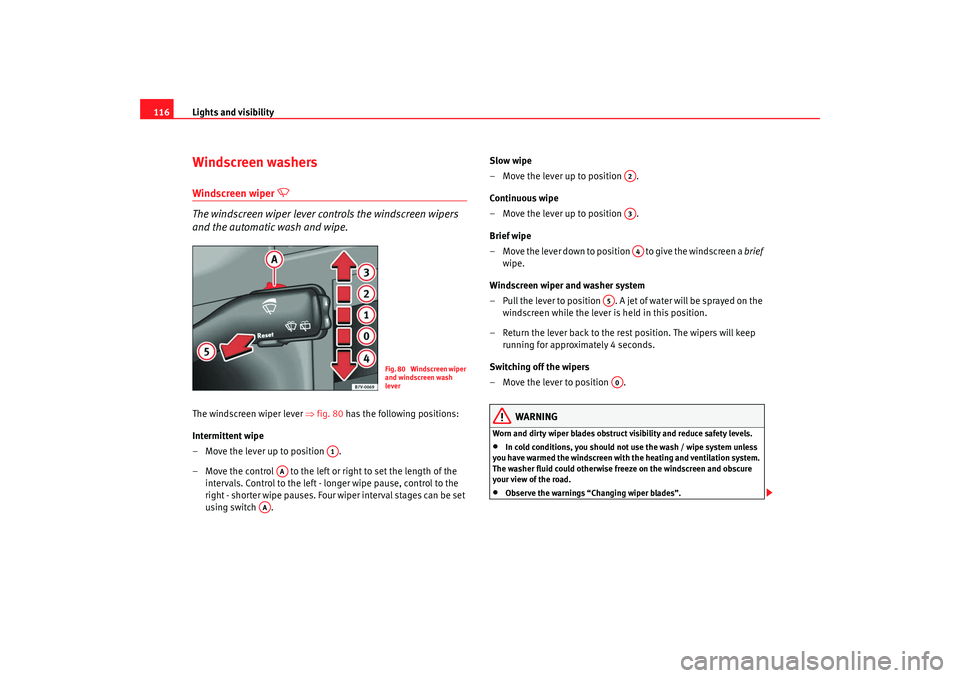 Seat Alhambra 2007 Owners Manual Lights and visibility
116Windscreen washersWindscreen wiper
The windscreen wiper lever controls the windscreen wipers
and the automatic wash and wipe.
The windscreen wiper lever ⇒fig. 80 ha Seat Alhambra 2007 Owners Manual Lights and visibility
116Windscreen washersWindscreen wiper
The windscreen wiper lever controls the windscreen wipers
and the automatic wash and wipe.
The windscreen wiper lever ⇒fig. 80 ha