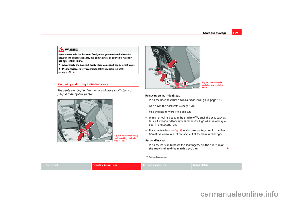 Seat Alhambra 2007 Owners Manual Seats and stowage129
Safety First
Operating instructions
Tips and Maintenance
Te c h n i c a l D a t a
WARNING
If you do not hold the backrest firmly when you operate the lever for
adjusting the bac Seat Alhambra 2007 Owners Manual Seats and stowage129
Safety First
Operating instructions
Tips and Maintenance
Te c h n i c a l D a t a
WARNING
If you do not hold the backrest firmly when you operate the lever for
adjusting the bac