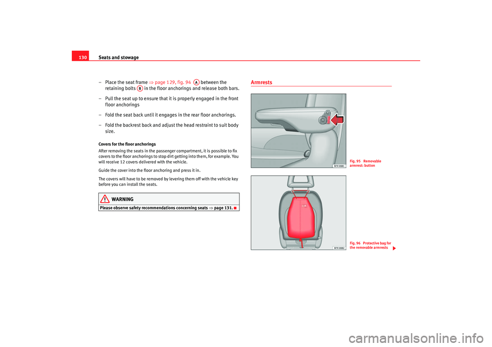 Seat Alhambra 2007 Owners Manual Seats and stowage
130
– Place the seat frame ⇒page 129, fig. 94 between the
retaining bolts in the floor anchorings and release both bars.
– Pull the seat up to ensure that it is properly Seat Alhambra 2007 Owners Manual Seats and stowage
130
– Place the seat frame ⇒page 129, fig. 94 between the
retaining bolts in the floor anchorings and release both bars.
– Pull the seat up to ensure that it is properly