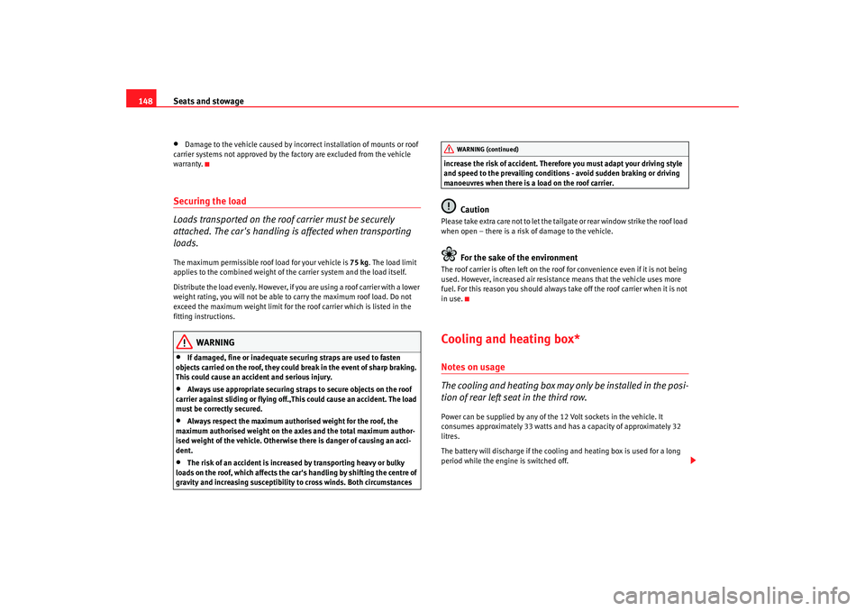 Seat Alhambra 2007 Owners Manual Seats and stowage
148•
Damage to the vehicle caused by incorrect installation of mounts or roof
carrier systems not approved by the factory are excluded from the vehicle
warranty.
Securing the loa Seat Alhambra 2007 Owners Manual Seats and stowage
148•
Damage to the vehicle caused by incorrect installation of mounts or roof
carrier systems not approved by the factory are excluded from the vehicle
warranty.
Securing the loa