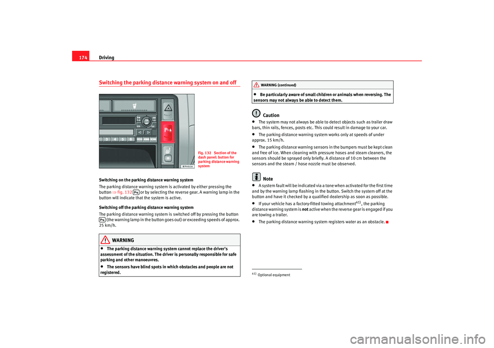 Seat Alhambra 2007 Owners Manual Driving
174Switching the parking distance warning system on and offSwitching on the parking distance warning system
The parking distance warning system is activated by either pressing the
button ⇒ Seat Alhambra 2007 Owners Manual Driving
174Switching the parking distance warning system on and offSwitching on the parking distance warning system
The parking distance warning system is activated by either pressing the
button ⇒