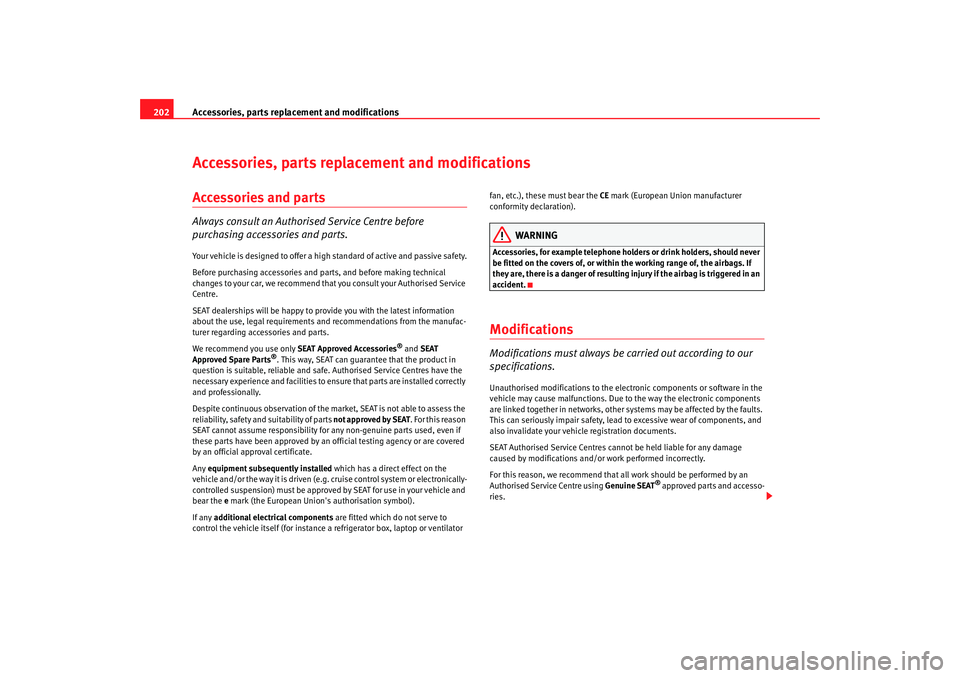 Seat Alhambra 2007 Owners Manual Accessories, parts replacement and modifications
202Accessories, parts replacement and modificationsAccessories and partsAlways consult an Authorised Service Centre before
purchasing accessories and Seat Alhambra 2007 Owners Manual Accessories, parts replacement and modifications
202Accessories, parts replacement and modificationsAccessories and partsAlways consult an Authorised Service Centre before
purchasing accessories and