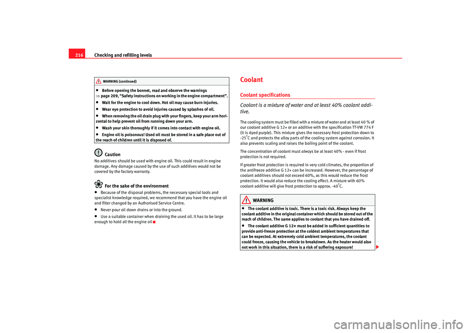 Seat Alhambra 2007 Owners Manual Checking and refilling levels
216•
Before opening the bonnet, read and observe the warnings
⇒ page 209, “Safety instructions on wo rking in the engine compartment”.
•
Wait for the engine to Seat Alhambra 2007 Owners Manual Checking and refilling levels
216•
Before opening the bonnet, read and observe the warnings
⇒ page 209, “Safety instructions on wo rking in the engine compartment”.
•
Wait for the engine to