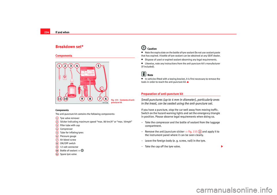 Seat Alhambra 2007  Owners Manual If and when
234Breakdown set*ComponentsComponents
The anti-puncture kit contains the following components:
Tyre valve remover
Sticker indicating maximum speed “max. 80 km/h” or “max. 50mph”
Fi