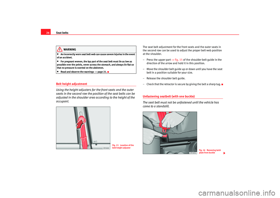 Seat Alhambra 2007 Owners Guide Seat belts
26
WARNING
•
An incorrectly worn seat belt web c an cause severe injuries in the event
of an accident.
•
For pregnant women, the lap part of the seat belt must lie as low as
possible Seat Alhambra 2007 Owners Guide Seat belts
26
WARNING
•
An incorrectly worn seat belt web c an cause severe injuries in the event
of an accident.
•
For pregnant women, the lap part of the seat belt must lie as low as
possible