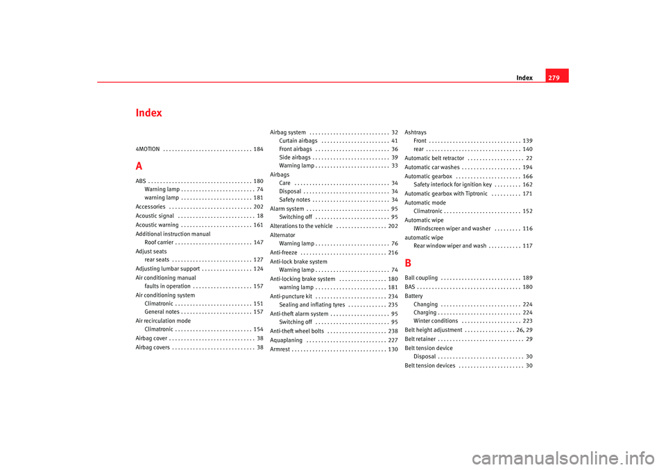 Seat Alhambra 2007 Owners Manual Index279
Index4MOTION . . . . . . . . . . . . . . . . . . . . . . . . . . . . . . 184AABS . . . . . . . . . . . . . . . . . . . . . . . . . . . . . . . . . . . 180
Warning lamp . . . . . . . . . . . Seat Alhambra 2007 Owners Manual Index279
Index4MOTION . . . . . . . . . . . . . . . . . . . . . . . . . . . . . . 184AABS . . . . . . . . . . . . . . . . . . . . . . . . . . . . . . . . . . . 180
Warning lamp . . . . . . . . . . .