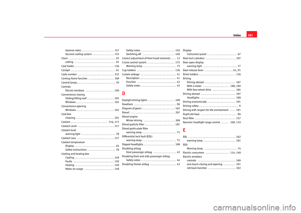 Seat Alhambra 2007  Owners Manual Index281
General notes . . . . . . . . . . . . . . . . . . . . . . . . 157
Second cooling system . . . . . . . . . . . . . . . . 155
Clock . . . . . . . . . . . . . . . . . . . . . . . . . . . . . . .