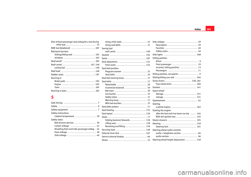 Seat Alhambra 2007 Owners Guide Index285
Risk of front passenger seat airbag for a rear facing
child seat . . . . . . . . . . . . . . . . . . . . . . . . . . . 33
RME fuel (biodiesel) . . . . . . . . . . . . . . . . . . . . . 207
Seat Alhambra 2007 Owners Guide Index285
Risk of front passenger seat airbag for a rear facing
child seat . . . . . . . . . . . . . . . . . . . . . . . . . . . 33
RME fuel (biodiesel) . . . . . . . . . . . . . . . . . . . . . 207
