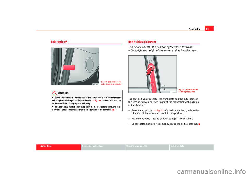 Seat Alhambra 2007 Owners Guide Seat belts29
Safety First
Operating instructions
Tips and Maintenance
Te c h n i c a l D a t a
Belt retainer*
WARNING
•
When the belt for the outer seats in the centre row is removed insert the
we Seat Alhambra 2007 Owners Guide Seat belts29
Safety First
Operating instructions
Tips and Maintenance
Te c h n i c a l D a t a
Belt retainer*
WARNING
•
When the belt for the outer seats in the centre row is removed insert the
we