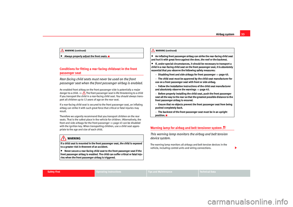 Seat Alhambra 2007  Owners Manual Airbag system33
Safety First
Operating instructions
Tips and Maintenance
Te c h n i c a l  D a t a
•
Always properly adjust the front seats.
Conditions for fitting a rear facing childseat in the fro