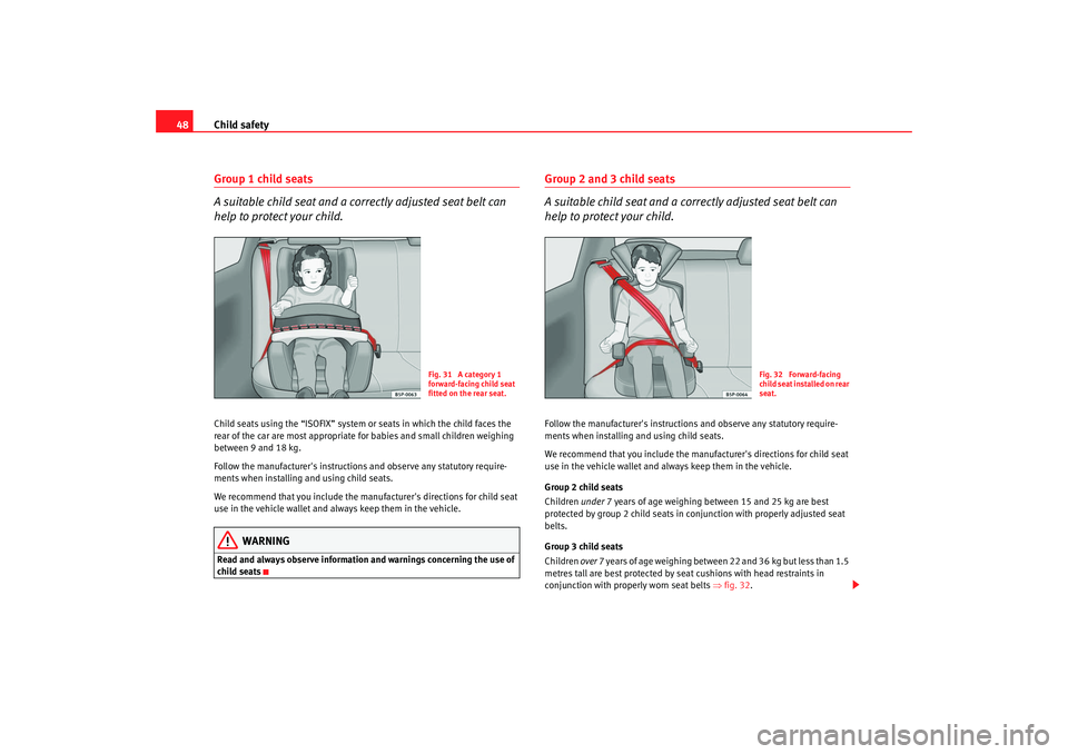 Seat Alhambra 2007 Service Manual Child safety
48Group 1 child seats
A suitable child seat and a corr ectly adjusted seat belt can
help to protect your child.Child seats using the “ISOFIX” system or seats in which the child faces Seat Alhambra 2007 Service Manual Child safety
48Group 1 child seats
A suitable child seat and a corr ectly adjusted seat belt can
help to protect your child.Child seats using the “ISOFIX” system or seats in which the child faces