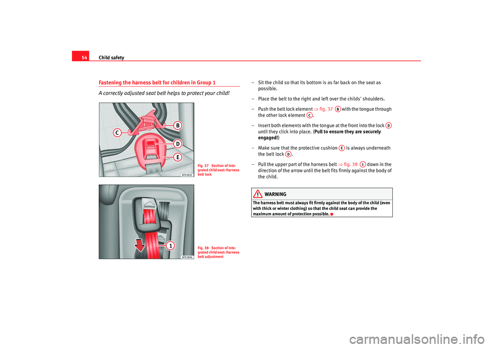 Seat Alhambra 2007 Workshop Manual Child safety
54Fastening the harness belt for children in Group 1
A correctly adjusted seat belt helps to protect your child!
– Sit the child so that its bottom is as far back on the seat as
possib Seat Alhambra 2007 Workshop Manual Child safety
54Fastening the harness belt for children in Group 1
A correctly adjusted seat belt helps to protect your child!
– Sit the child so that its bottom is as far back on the seat as
possib