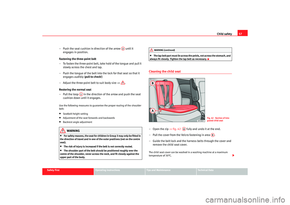 Seat Alhambra 2007 Workshop Manual Child safety57
Safety First
Operating instructions
Tips and Maintenance
Te c h n i c a l D a t a
– Push the seat cushion in direction of the arrow until it
engages in position.
Fastening the thr Seat Alhambra 2007 Workshop Manual Child safety57
Safety First
Operating instructions
Tips and Maintenance
Te c h n i c a l D a t a
– Push the seat cushion in direction of the arrow until it
engages in position.
Fastening the thr