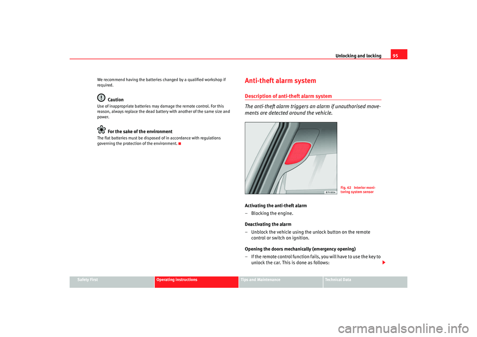 Seat Alhambra 2007 Owners Manual Unlocking and locking95
Safety First
Operating instructions
Tips and Maintenance
Te c h n i c a l D a t a
We recommend having the batteries changed by a qualified workshop if
required.
Caution
Use o Seat Alhambra 2007 Owners Manual Unlocking and locking95
Safety First
Operating instructions
Tips and Maintenance
Te c h n i c a l D a t a
We recommend having the batteries changed by a qualified workshop if
required.
Caution
Use o