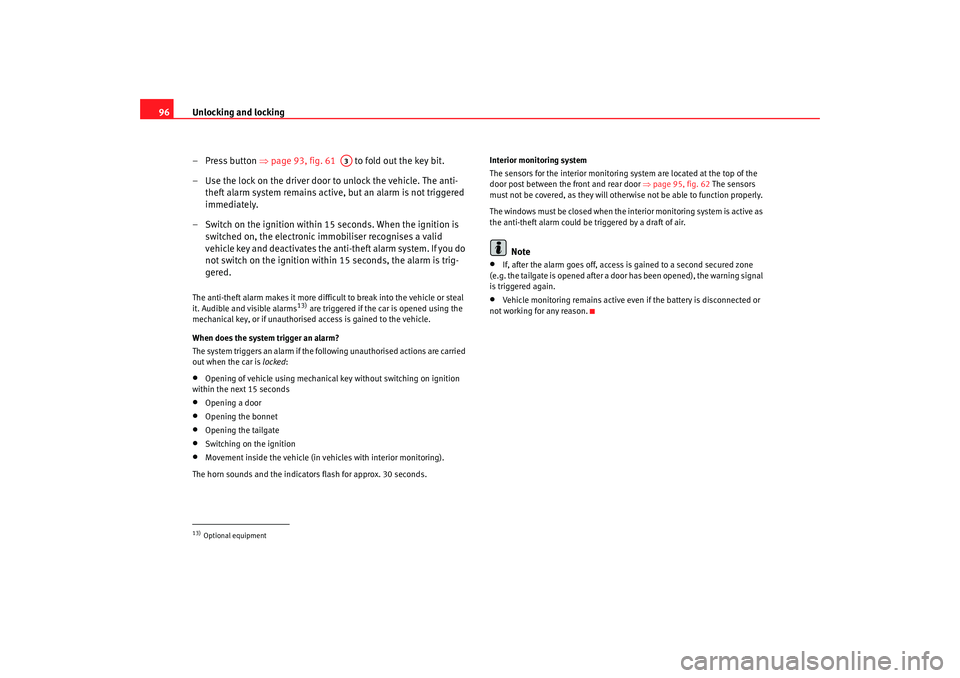 Seat Alhambra 2007 Owners Manual Unlocking and locking
96
– Press button ⇒ page 93, fig. 61 to fold out the key bit.
– Use the lock on the driver door to unlock the vehicle. The anti- theft alarm system remains active, but a Seat Alhambra 2007 Owners Manual Unlocking and locking
96
– Press button ⇒ page 93, fig. 61 to fold out the key bit.
– Use the lock on the driver door to unlock the vehicle. The anti- theft alarm system remains active, but a