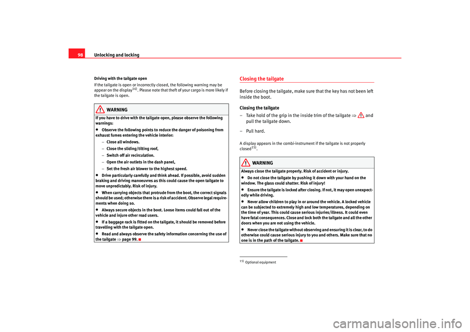 Seat Alhambra 2007 User Guide Unlocking and locking
98Driving with the tailgate open
If the tailgate is open or incorrectly closed, the following warning may be
appear on the display
14). Please note that theft of your cargo is m Seat Alhambra 2007 User Guide Unlocking and locking
98Driving with the tailgate open
If the tailgate is open or incorrectly closed, the following warning may be
appear on the display
14). Please note that theft of your cargo is m
