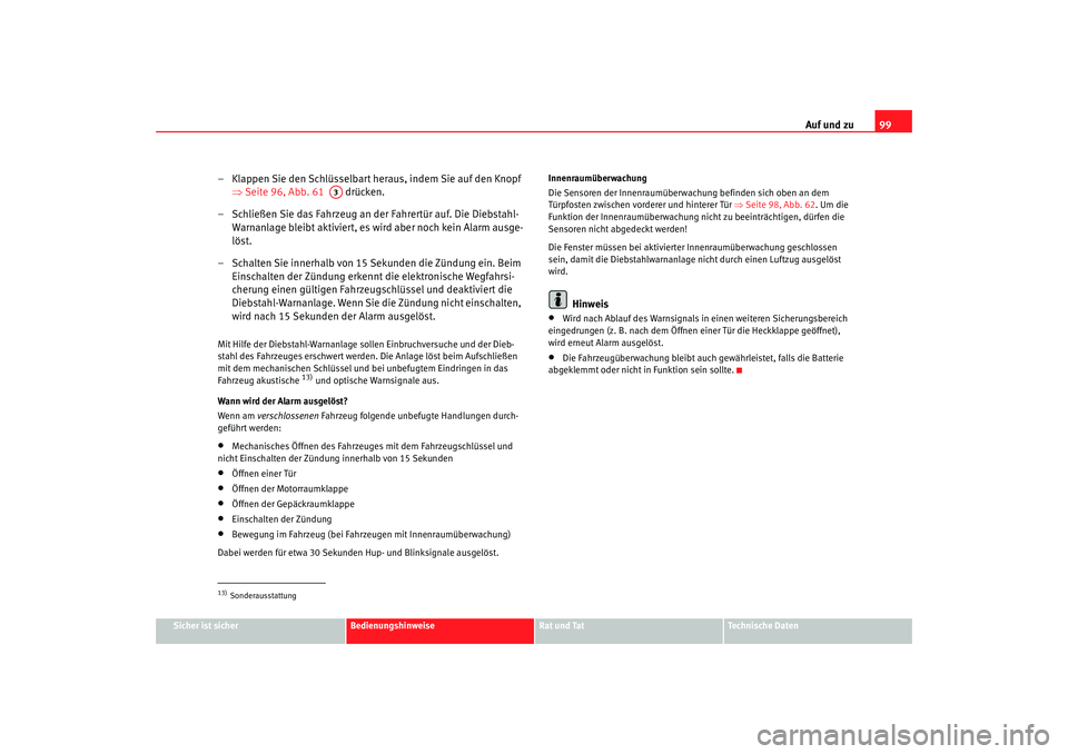 Seat Alhambra 2007 Betriebsanleitung (in German) Auf und zu99
Sicher ist sicher
Bedienungshinweise
Rat und Tat
Technische Daten
– Klappen Sie den Schlüsselbart heraus, indem Sie auf den Knopf
⇒Seite 96, Abb. 61 drücken.
– Schließen Sie Seat Alhambra 2007 Betriebsanleitung (in German) Auf und zu99
Sicher ist sicher
Bedienungshinweise
Rat und Tat
Technische Daten
– Klappen Sie den Schlüsselbart heraus, indem Sie auf den Knopf
⇒Seite 96, Abb. 61 drücken.
– Schließen Sie