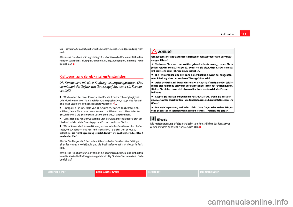 Seat Alhambra 2007 Betriebsanleitung (in German) Auf und zu105
Sicher ist sicher
Bedienungshinweise
Rat und Tat
Technische Daten
Die Hochlaufautomatik funktioniert na
ch dem Ausschalten der Zündung nicht
mehr.
Wenn eine Funktionsstörung vorliegt, Seat Alhambra 2007 Betriebsanleitung (in German) Auf und zu105
Sicher ist sicher
Bedienungshinweise
Rat und Tat
Technische Daten
Die Hochlaufautomatik funktioniert na
ch dem Ausschalten der Zündung nicht
mehr.
Wenn eine Funktionsstörung vorliegt,