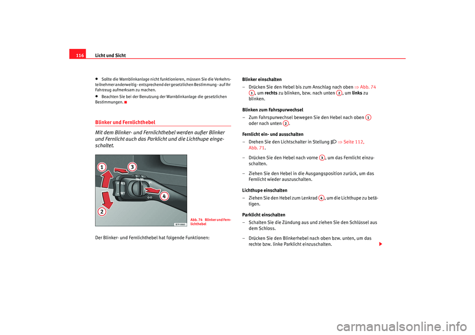 Seat Alhambra 2007 Betriebsanleitung (in German) Licht und Sicht
116•
Sollte die Warnblinkanlage nicht funk tionieren, müssen Sie die Verkehrs-
teilnehmer anderweitig - entsprechend der gesetzlichen Bestimmung - auf Ihr
Fahrzeug aufmerksam zu ma Seat Alhambra 2007 Betriebsanleitung (in German) Licht und Sicht
116•
Sollte die Warnblinkanlage nicht funk tionieren, müssen Sie die Verkehrs-
teilnehmer anderweitig - entsprechend der gesetzlichen Bestimmung - auf Ihr
Fahrzeug aufmerksam zu ma