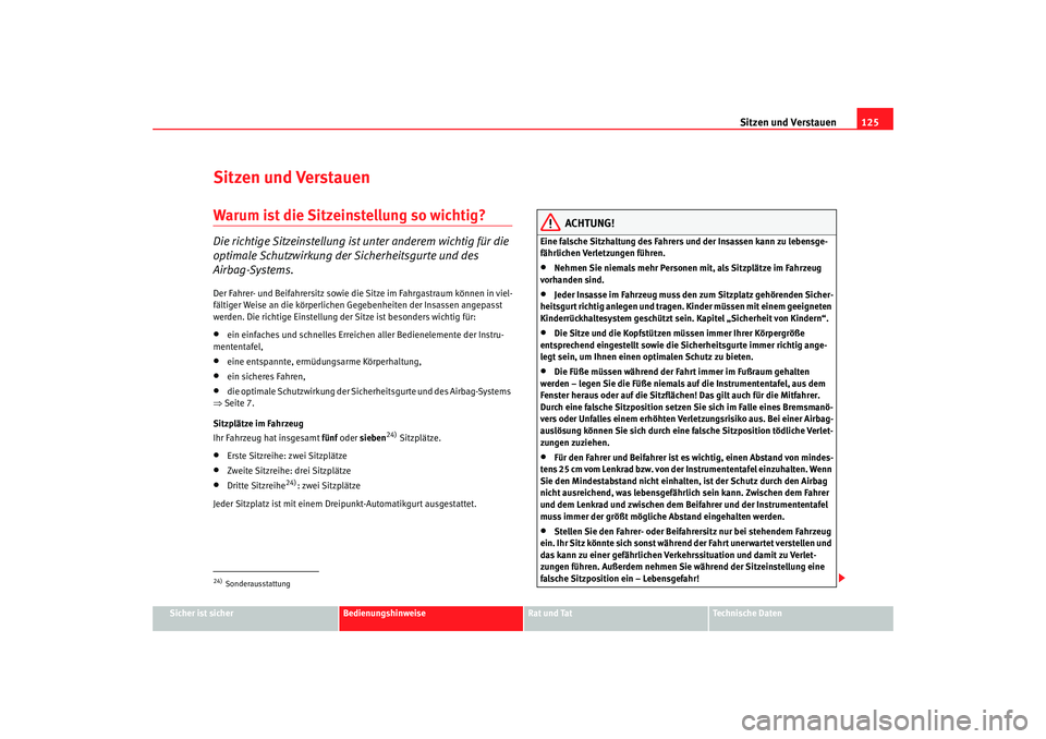 Seat Alhambra 2007  Betriebsanleitung (in German) Sitzen und Verstauen125
Sicher ist sicher
Bedienungshinweise
Rat und Tat
Technische Daten
Sitzen und VerstauenWarum ist die Sitzeinstellung so wichtig?Die richtige Sitzeinstellung ist unter anderem wi