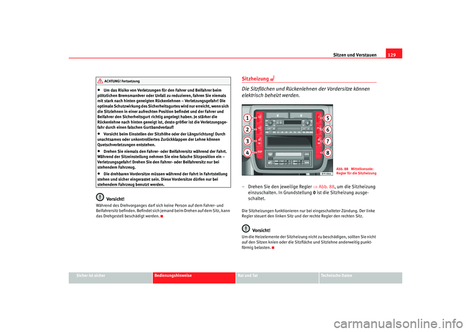 Seat Alhambra 2007 Betriebsanleitung (in German) Sitzen und Verstauen129
Sicher ist sicher
Bedienungshinweise
Rat und Tat
Technische Daten
•
Um das Risiko von Verletzungen für den Fahrer und Beifahrer beim
plötzlichen Bremsmanöver oder Unfall Seat Alhambra 2007 Betriebsanleitung (in German) Sitzen und Verstauen129
Sicher ist sicher
Bedienungshinweise
Rat und Tat
Technische Daten
•
Um das Risiko von Verletzungen für den Fahrer und Beifahrer beim
plötzlichen Bremsmanöver oder Unfall