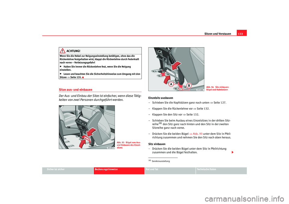 Seat Alhambra 2007  Betriebsanleitung (in German) Sitzen und Verstauen133
Sicher ist sicher
Bedienungshinweise
Rat und Tat
Technische Daten
ACHTUNG!
Wenn Sie die Hebel zur Neigungseinstellung betätigen, ohne das die 
Rückenlehne festgehalten wird, 