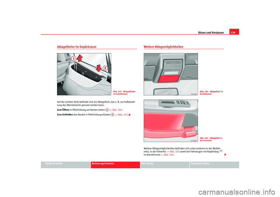 Seat Alhambra 2007 Betriebsanleitung (in German) Sitzen und Verstauen139
Sicher ist sicher
Bedienungshinweise
Rat und Tat
Technische Daten
Ablagefächer im GepäckraumAuf der rechten Seite befindet sich ei n Ablagefach, das z. B. zur Aufbewah-
rung Seat Alhambra 2007 Betriebsanleitung (in German) Sitzen und Verstauen139
Sicher ist sicher
Bedienungshinweise
Rat und Tat
Technische Daten
Ablagefächer im GepäckraumAuf der rechten Seite befindet sich ei n Ablagefach, das z. B. zur Aufbewah-
rung