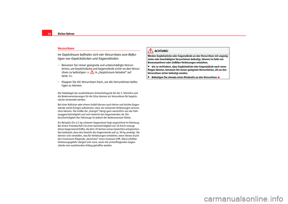 Seat Alhambra 2007 Betriebsanleitung (in German) Sicher fahren
16Verzurrösen
Im Gepäckraum befinden sich vier Verzurrösen zum Befes-
tigen von Gepäckstücken und Gegenständen.– Benutzen Sie immer geeignete und unbeschädigte Verzurr-
leinen, Seat Alhambra 2007 Betriebsanleitung (in German) Sicher fahren
16Verzurrösen
Im Gepäckraum befinden sich vier Verzurrösen zum Befes-
tigen von Gepäckstücken und Gegenständen.– Benutzen Sie immer geeignete und unbeschädigte Verzurr-
leinen,
