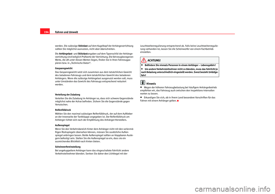 Seat Alhambra 2007 Betriebsanleitung (in German) Fahren und Umwelt
194werden. Die zulässige Stützlast auf dem Kugelkopf der Anhängevorrichtung
sollten Sie möglichst ausnutzen, nicht aber überschreiten.
Die Anhängelast - und Stützlast angab Seat Alhambra 2007 Betriebsanleitung (in German) Fahren und Umwelt
194werden. Die zulässige Stützlast auf dem Kugelkopf der Anhängevorrichtung
sollten Sie möglichst ausnutzen, nicht aber überschreiten.
Die Anhängelast - und Stützlast angab