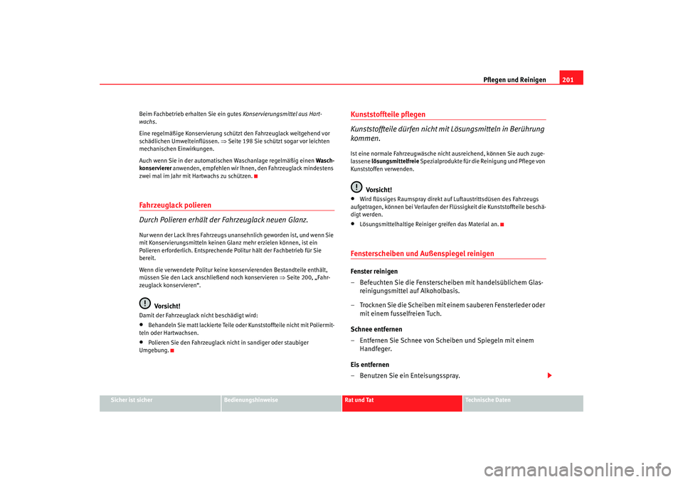 Seat Alhambra 2007 Betriebsanleitung (in German) Pflegen und Reinigen201
Sicher ist sicher
Bedienungshinweise
Rat und Tat
Technische Daten
Beim Fachbetrieb erhalten Sie ein gutes
Konservierungsmittel aus Hart-
wachs.
Eine regelmäßige Konservierun Seat Alhambra 2007 Betriebsanleitung (in German) Pflegen und Reinigen201
Sicher ist sicher
Bedienungshinweise
Rat und Tat
Technische Daten
Beim Fachbetrieb erhalten Sie ein gutes
Konservierungsmittel aus Hart-
wachs.
Eine regelmäßige Konservierun