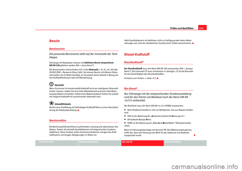 Seat Alhambra 2007 Betriebsanleitung (in German) Prüfen und Nachfüllen213
Sicher ist sicher
Bedienungshinweise
Rat und Tat
Technische Daten
BenzinBenzinsorten
Die passende Benzinsorte steht auf der Innenseite der Tank-
klappe.Fahrzeuge mit Kataly Seat Alhambra 2007 Betriebsanleitung (in German) Prüfen und Nachfüllen213
Sicher ist sicher
Bedienungshinweise
Rat und Tat
Technische Daten
BenzinBenzinsorten
Die passende Benzinsorte steht auf der Innenseite der Tank-
klappe.Fahrzeuge mit Kataly