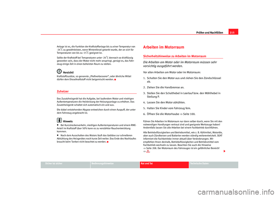 Seat Alhambra 2007 Betriebsanleitung (in German) Prüfen und Nachfüllen215
Sicher ist sicher
Bedienungshinweise
Rat und Tat
Technische Daten
Anlage ist es,
die Funktion der Kraftstoffanlage bis zu einer Temperatur von
-24
°C zu gewährleisten, Seat Alhambra 2007 Betriebsanleitung (in German) Prüfen und Nachfüllen215
Sicher ist sicher
Bedienungshinweise
Rat und Tat
Technische Daten
Anlage ist es,
die Funktion der Kraftstoffanlage bis zu einer Temperatur von
-24
°C zu gewährleisten,