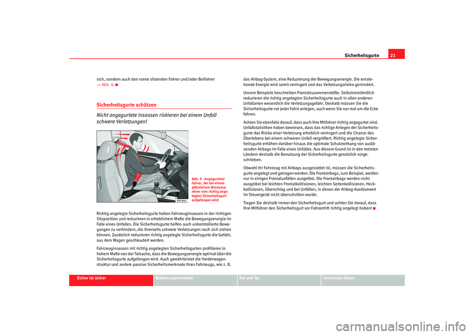 Seat Alhambra 2007 Betriebsanleitung (in German) Sicherheitsgurte21
Sicher ist sicher
Bedienungshinweise
Rat und Tat
Technische Daten
sich, sondern auch den vorne sitzenden Fahrer und/oder Beifahrer
⇒
Abb. 8 .
Sicherheitsgurte schützen
Nicht ang Seat Alhambra 2007 Betriebsanleitung (in German) Sicherheitsgurte21
Sicher ist sicher
Bedienungshinweise
Rat und Tat
Technische Daten
sich, sondern auch den vorne sitzenden Fahrer und/oder Beifahrer
⇒
Abb. 8 .
Sicherheitsgurte schützen
Nicht ang