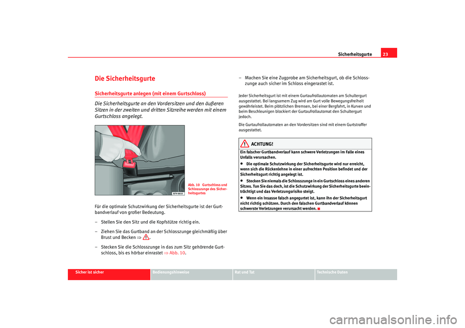 Seat Alhambra 2007 Betriebsanleitung (in German) Sicherheitsgurte23
Sicher ist sicher
Bedienungshinweise
Rat und Tat
Technische Daten
Die SicherheitsgurteSicherheitsgurte anlegen (mit einem Gurtschloss)
Die Sicherheitsgurte an den Vordersitzen und d Seat Alhambra 2007 Betriebsanleitung (in German) Sicherheitsgurte23
Sicher ist sicher
Bedienungshinweise
Rat und Tat
Technische Daten
Die SicherheitsgurteSicherheitsgurte anlegen (mit einem Gurtschloss)
Die Sicherheitsgurte an den Vordersitzen und d
